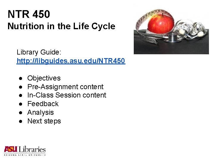 NTR 450 Nutrition in the Life Cycle Library Guide: http: //libguides. asu. edu/NTR 450