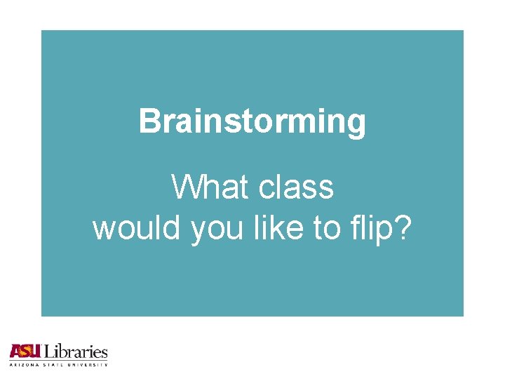 Brainstorming What class would you like to flip? 