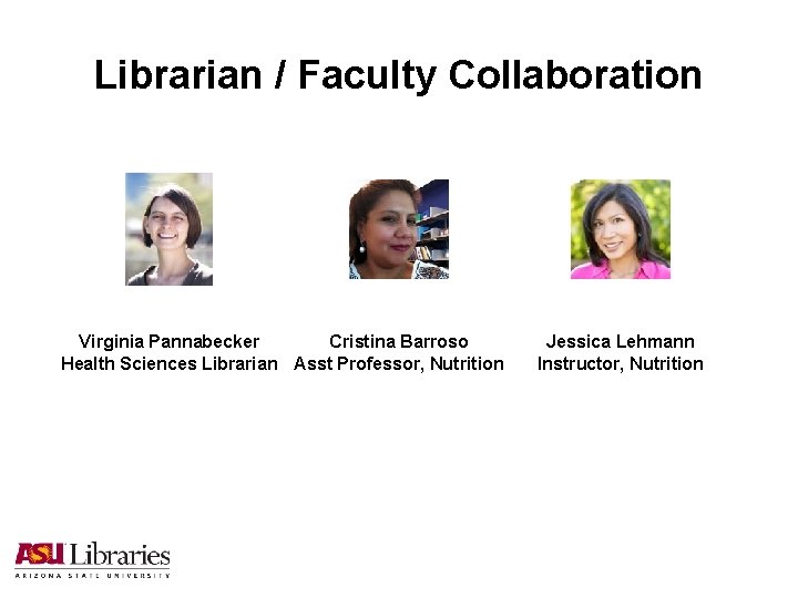 Librarian / Faculty Collaboration Virginia Pannabecker Cristina Barroso Health Sciences Librarian Asst Professor, Nutrition