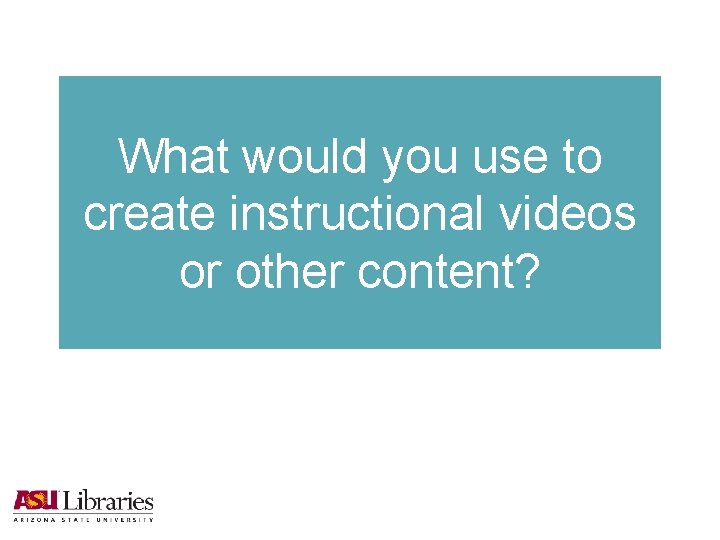 What would you use to create instructional videos or other content? 