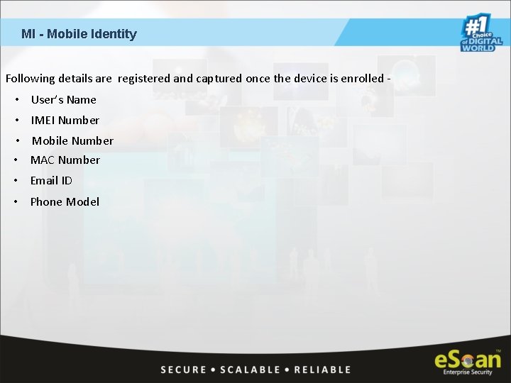 MI - Mobile Identity Following details are registered and captured once the device is