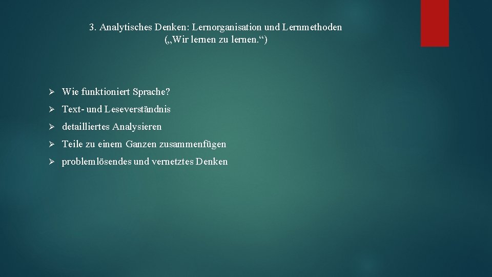 3. Analytisches Denken: Lernorganisation und Lernmethoden („Wir lernen zu lernen. “) Ø Wie funktioniert