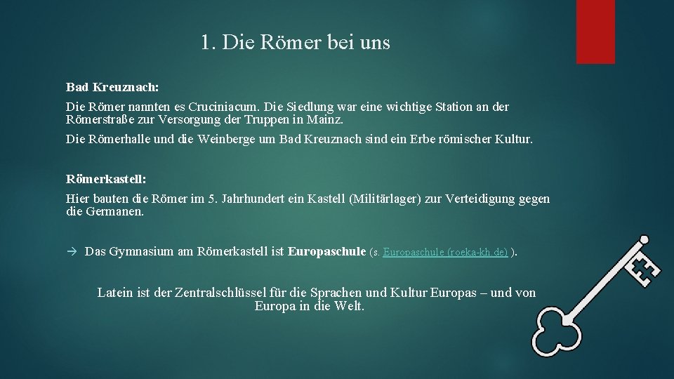 1. Die Römer bei uns Bad Kreuznach: Die Römer nannten es Cruciniacum. Die Siedlung