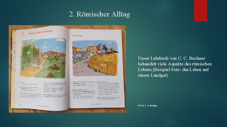 2. Römischer Alltag Unser Lehrbuch von C. C. Buchner behandelt viele Aspekte des römischen