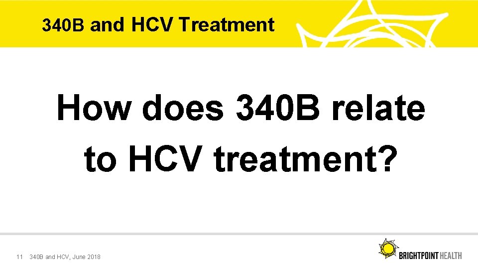 340 B and HCV Treatment How does 340 B relate to HCV treatment? 11