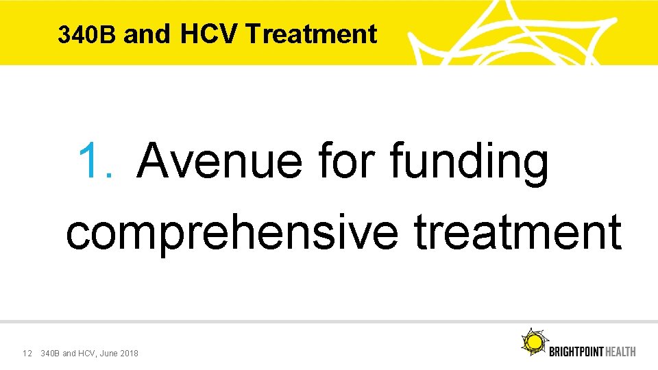 340 B and HCV Treatment 1. Avenue for funding comprehensive treatment 12 340 B