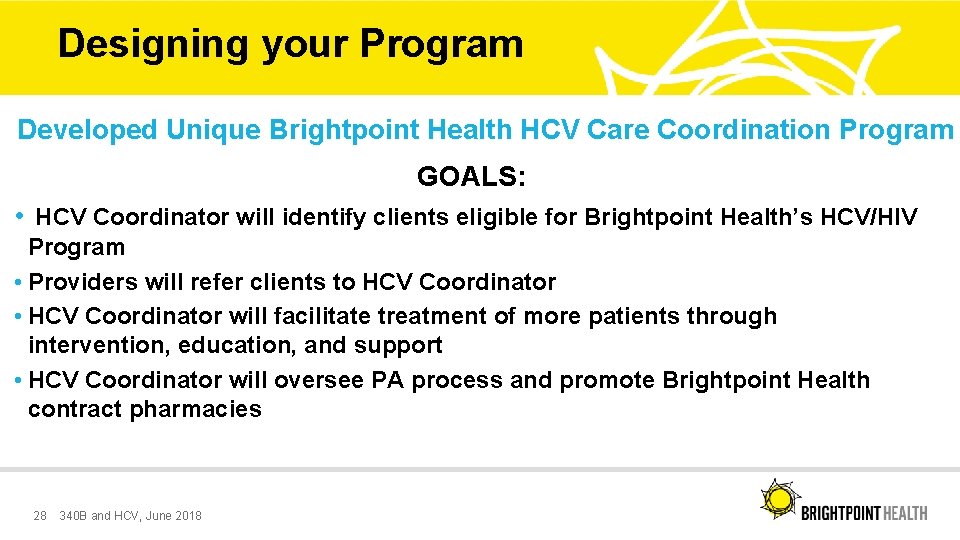 Designing your Program Developed Unique Brightpoint Health HCV Care Coordination Program GOALS: • HCV