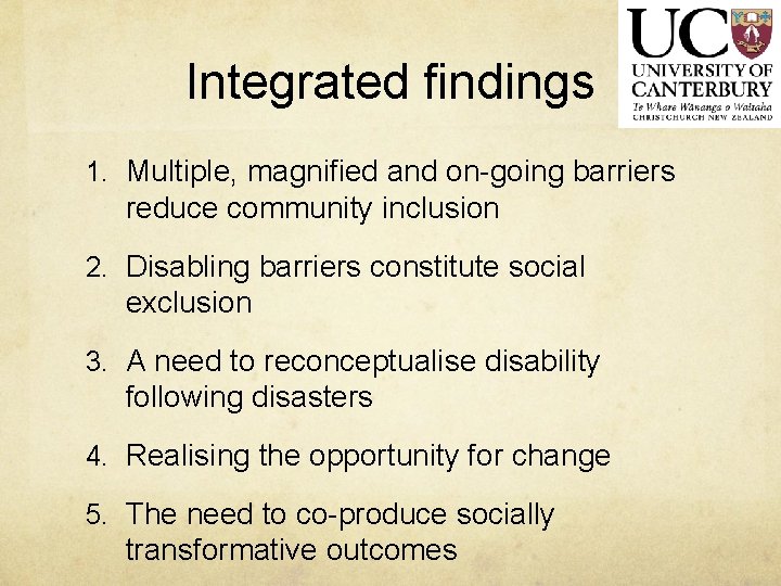 Integrated findings 1. Multiple, magnified and on-going barriers reduce community inclusion 2. Disabling barriers