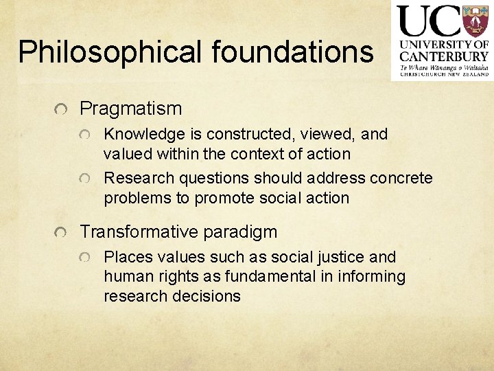 Philosophical foundations Pragmatism Knowledge is constructed, viewed, and valued within the context of action