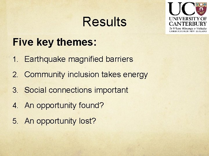 Results Five key themes: 1. Earthquake magnified barriers 2. Community inclusion takes energy 3.