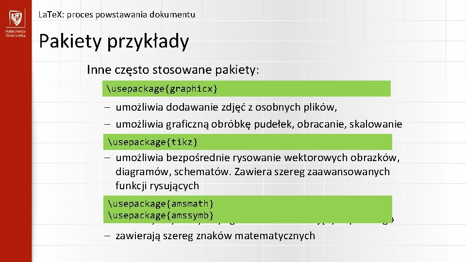 La. Te. X: proces powstawania dokumentu Pakiety przykłady Inne często stosowane pakiety: usepackage{graphicx} –