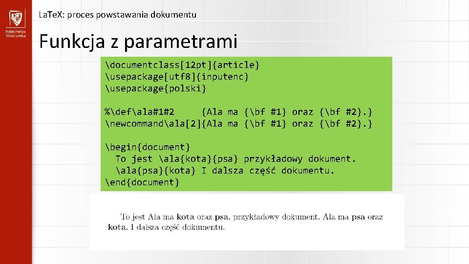 La. Te. X: proces powstawania dokumentu Funkcja z parametrami documentclass[12 pt]{article} usepackage[utf 8]{inputenc} usepackage{polski}