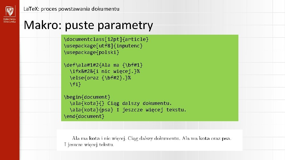 La. Te. X: proces powstawania dokumentu Makro: puste parametry documentclass[12 pt]{article} usepackage[utf 8]{inputenc} usepackage{polski}