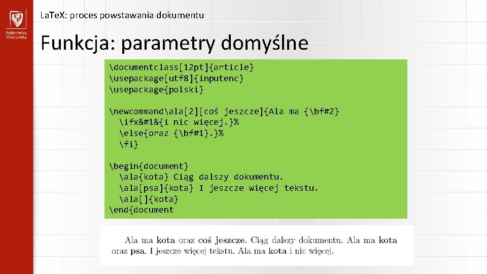 La. Te. X: proces powstawania dokumentu Funkcja: parametry domyślne documentclass[12 pt]{article} usepackage[utf 8]{inputenc} usepackage{polski}