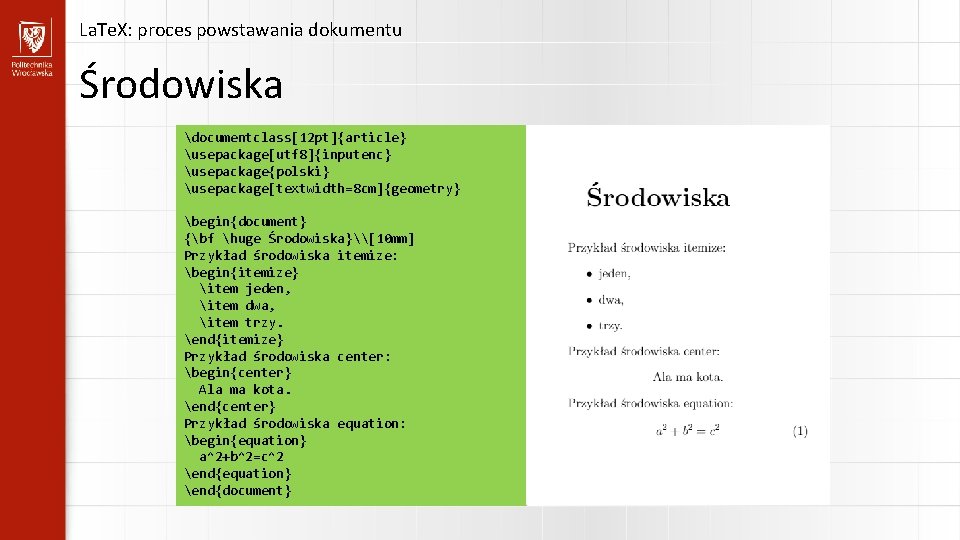 La. Te. X: proces powstawania dokumentu Środowiska documentclass[12 pt]{article} usepackage[utf 8]{inputenc} usepackage{polski} usepackage[textwidth=8 cm]{geometry}