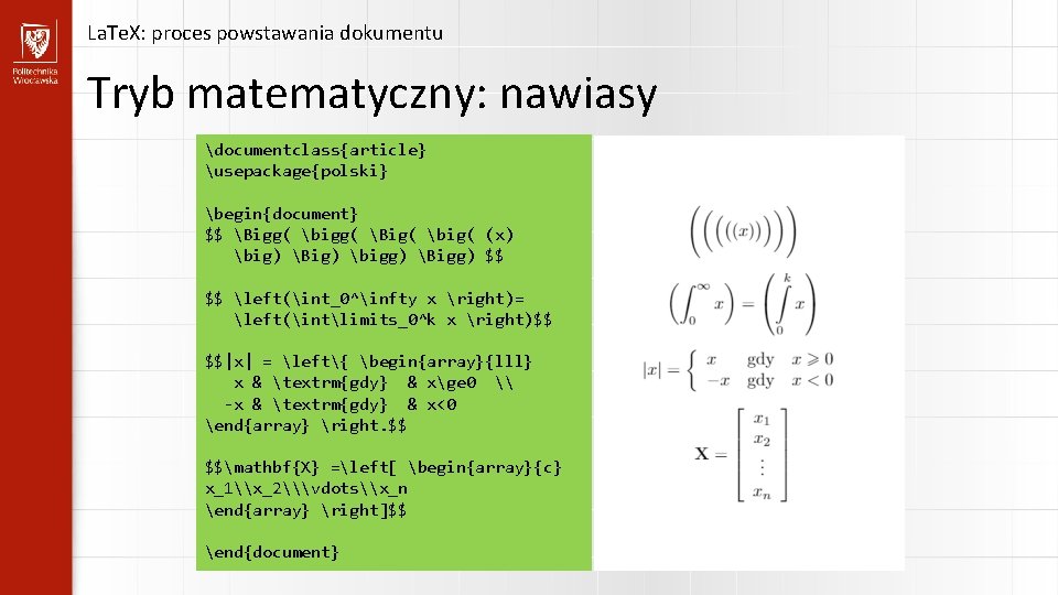 La. Te. X: proces powstawania dokumentu Tryb matematyczny: nawiasy documentclass{article} usepackage{polski} begin{document} $$ Bigg(