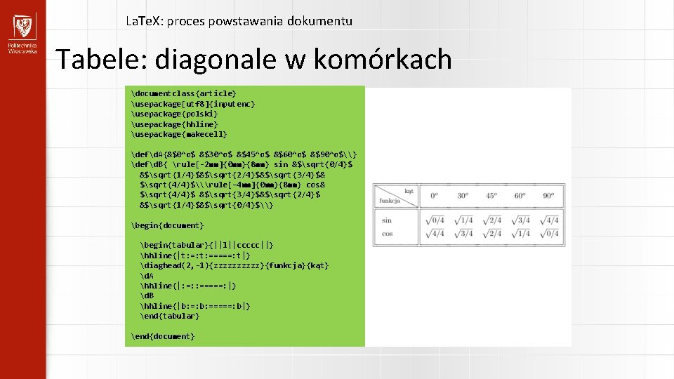 La. Te. X: proces powstawania dokumentu Tabele: diagonale w komórkach documentclass{article} usepackage[utf 8]{inputenc} usepackage{polski}