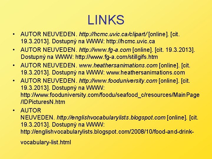 LINKS • AUTOR NEUVEDEN. http: //hcmc. uvic. ca/clipart/ [online]. [cit. 19. 3. 2013]. Dostupný