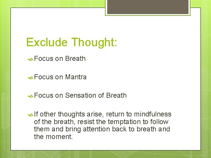 Exclude Thought: Focus on Breath Focus on Mantra Focus on Sensation of Breath If