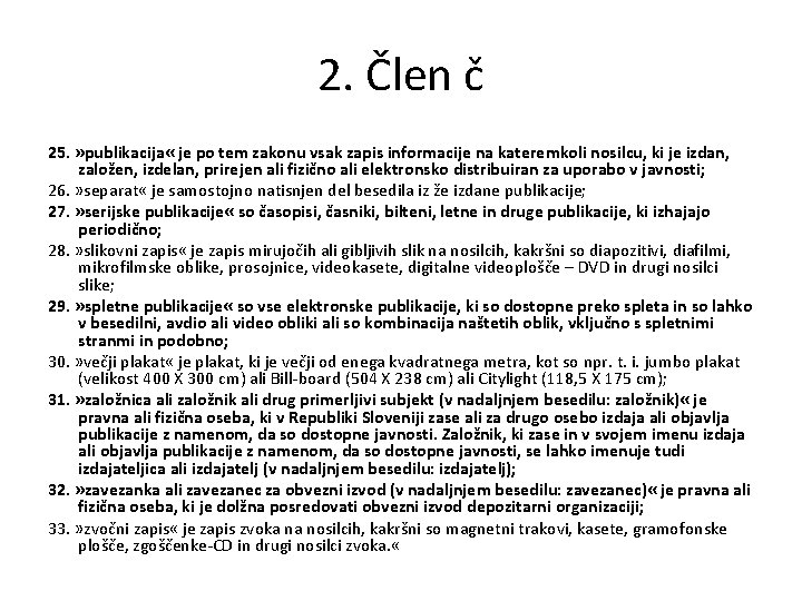 2. Člen č 25. » publikacija « je po tem zakonu vsak zapis informacije