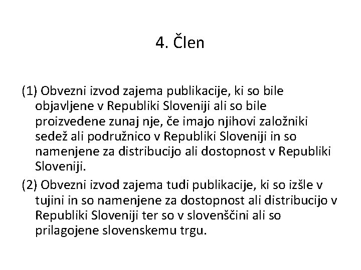 4. Člen (1) Obvezni izvod zajema publikacije, ki so bile objavljene v Republiki Sloveniji