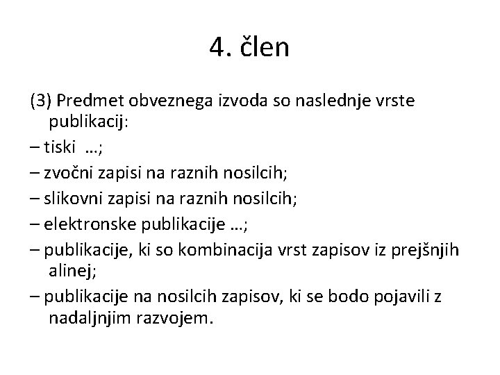 4. člen (3) Predmet obveznega izvoda so naslednje vrste publikacij: – tiski …; –