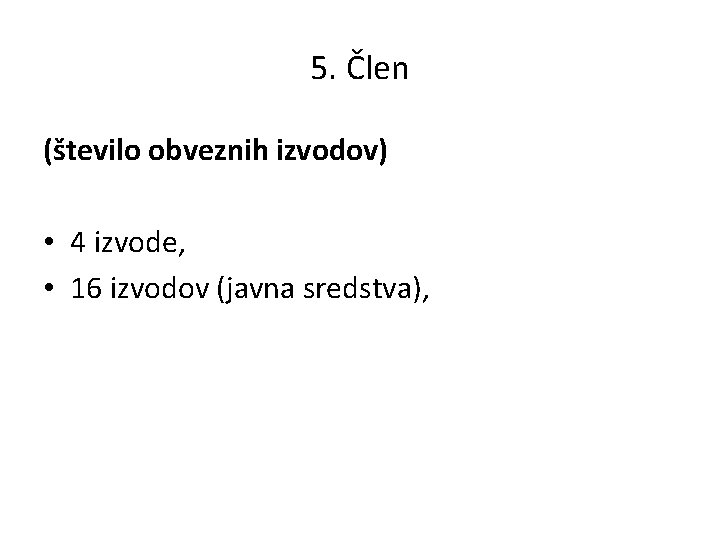 5. Člen (število obveznih izvodov) • 4 izvode, • 16 izvodov (javna sredstva), 