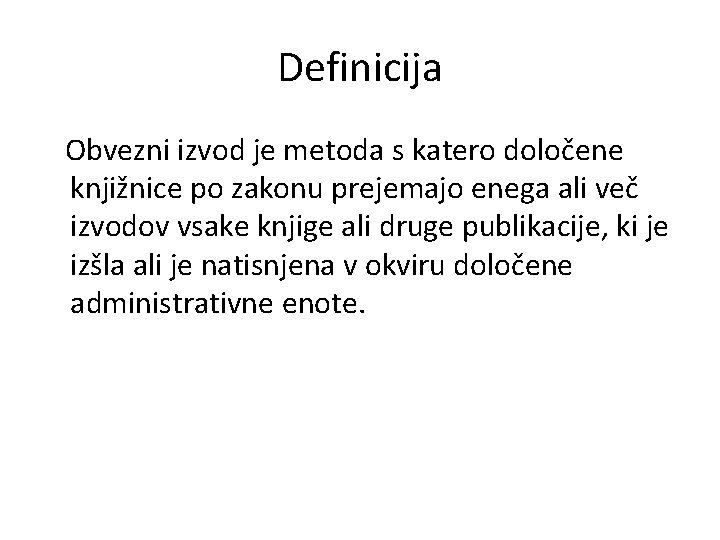 Definicija Obvezni izvod je metoda s katero določene knjižnice po zakonu prejemajo enega ali