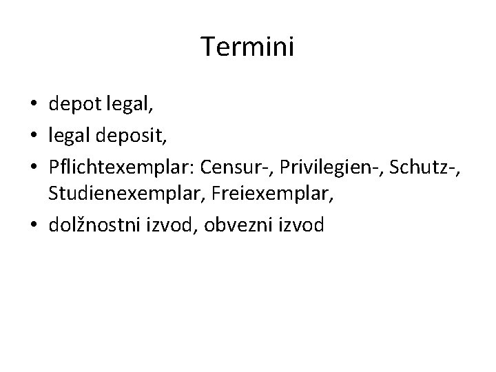 Termini • depot legal, • legal deposit, • Pflichtexemplar: Censur-, Privilegien-, Schutz-, Studienexemplar, Freiexemplar,