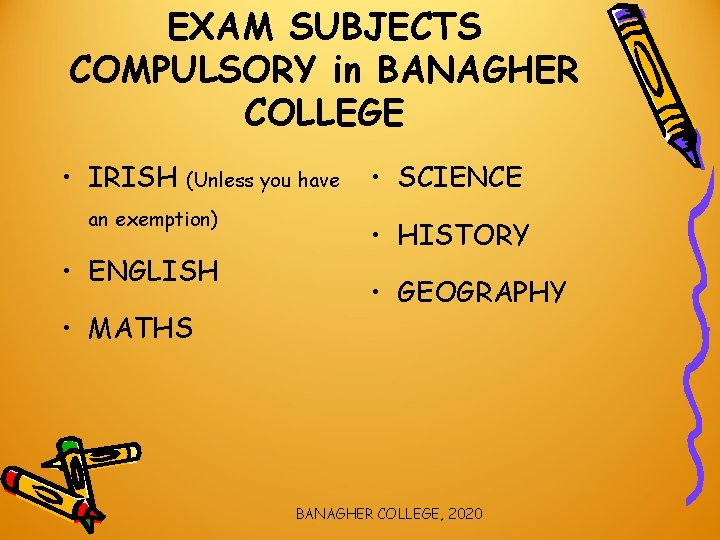EXAM SUBJECTS COMPULSORY in BANAGHER COLLEGE • IRISH (Unless you have an exemption) •