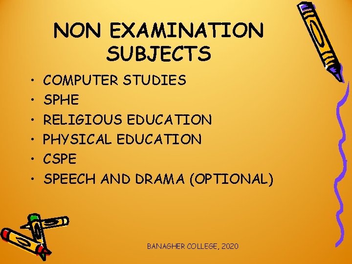 NON EXAMINATION SUBJECTS • • • COMPUTER STUDIES SPHE RELIGIOUS EDUCATION PHYSICAL EDUCATION CSPE