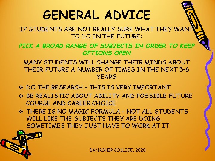 GENERAL ADVICE IF STUDENTS ARE NOT REALLY SURE WHAT THEY WANT TO DO IN