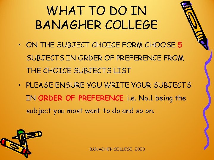 WHAT TO DO IN BANAGHER COLLEGE • ON THE SUBJECT CHOICE FORM CHOOSE 5