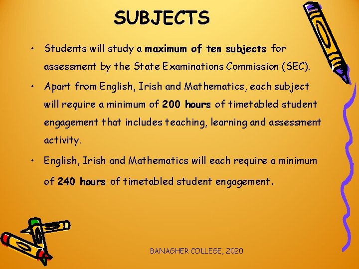 SUBJECTS • Students will study a maximum of ten subjects for assessment by the