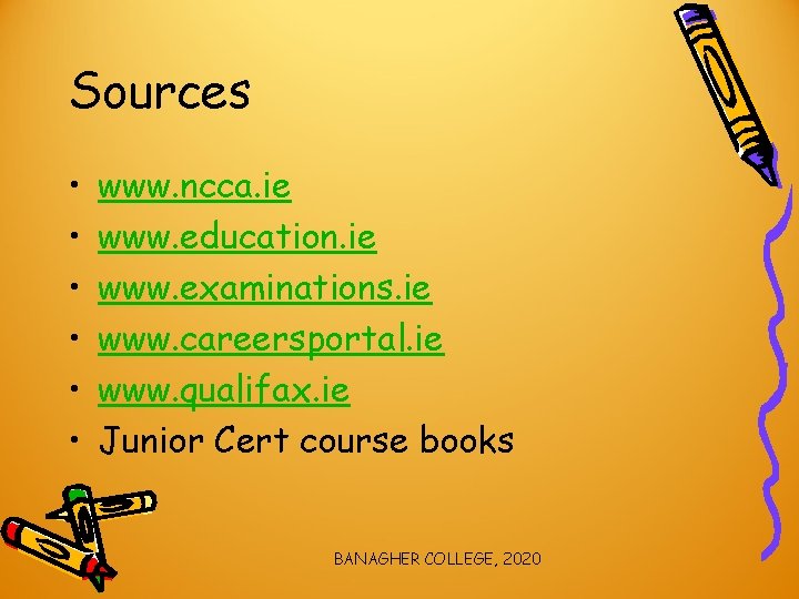 Sources • • • www. ncca. ie www. education. ie www. examinations. ie www.