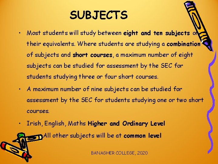 SUBJECTS • Most students will study between eight and ten subjects or their equivalents.