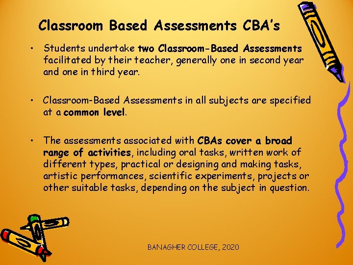 Classroom Based Assessments CBA’s • Students undertake two Classroom-Based Assessments facilitated by their teacher,