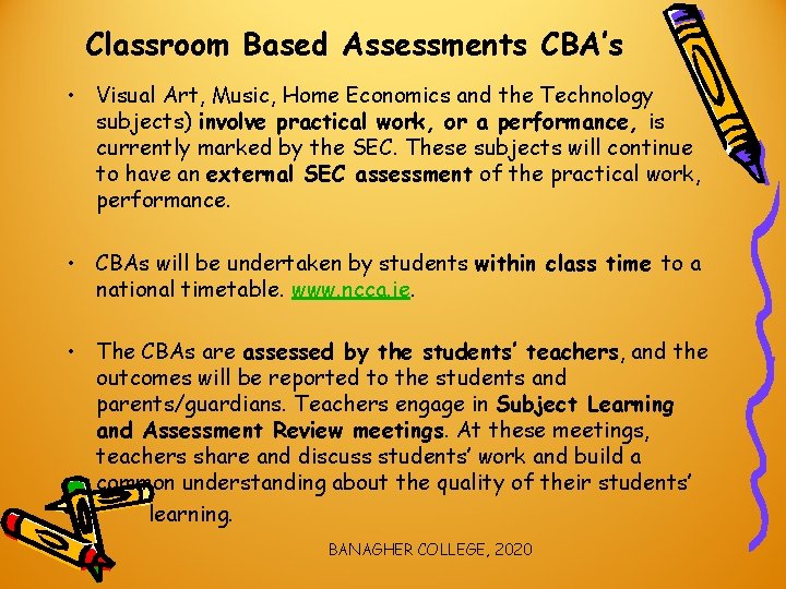 Classroom Based Assessments CBA’s • Visual Art, Music, Home Economics and the Technology subjects)