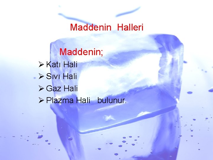 Maddenin Halleri Maddenin; Ø Katı Hali Ø Sıvı Hali Ø Gaz Hali Ø Plazma