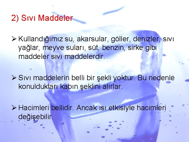 2) Sıvı Maddeler Ø Kullandığımız su, akarsular, göller, denizler, sıvı yağlar, meyve suları, süt,