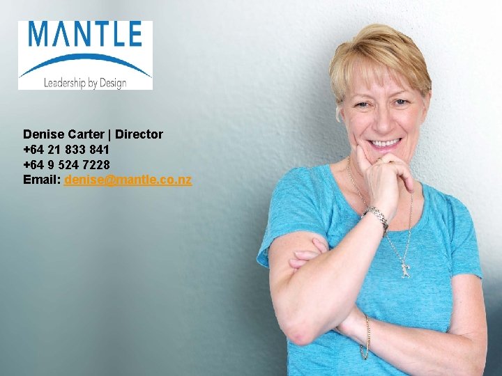 Denise Carter | Director +64 21 833 841 +64 9 524 7228 Email: denise@mantle.