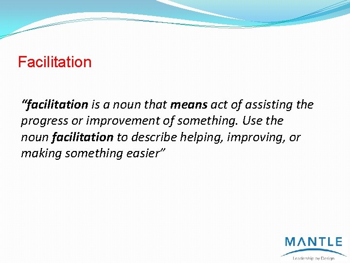 Facilitation “facilitation is a noun that means act of assisting the progress or improvement