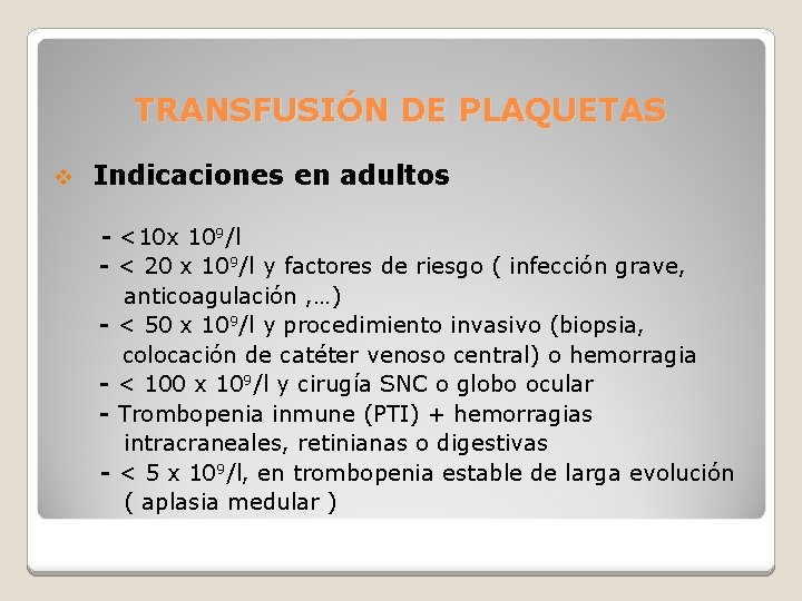 TRANSFUSIÓN DE PLAQUETAS v Indicaciones en adultos - <10 x 109/l - < 20