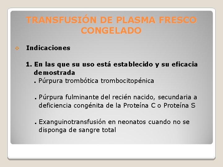 TRANSFUSIÓN DE PLASMA FRESCO CONGELADO v Indicaciones 1. En las que su uso está