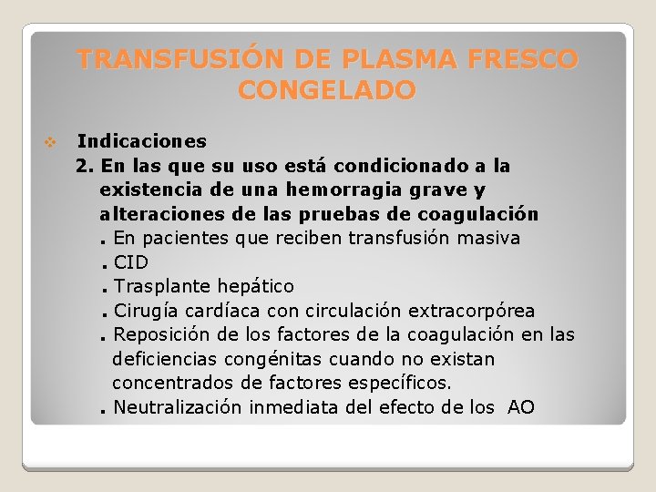 TRANSFUSIÓN DE PLASMA FRESCO CONGELADO v Indicaciones 2. En las que su uso está