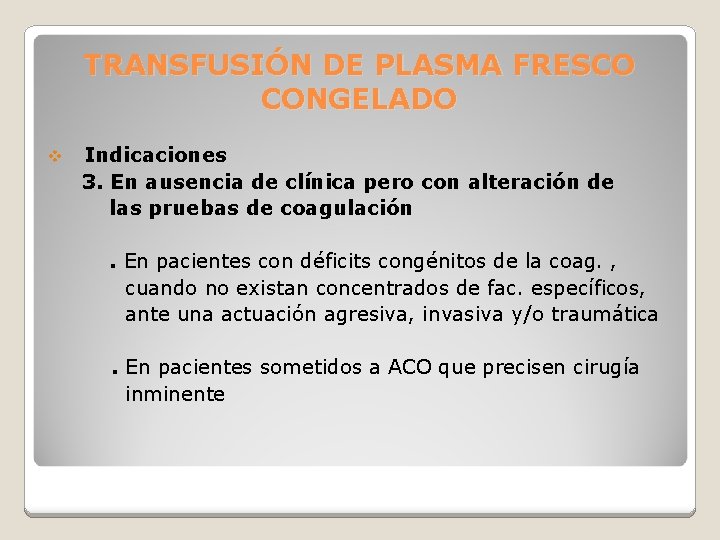 TRANSFUSIÓN DE PLASMA FRESCO CONGELADO v Indicaciones 3. En ausencia de clínica pero con