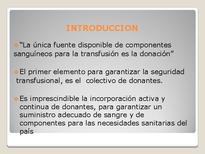 INTRODUCCION v “La única fuente disponible de componentes sanguíneos para la transfusión es la