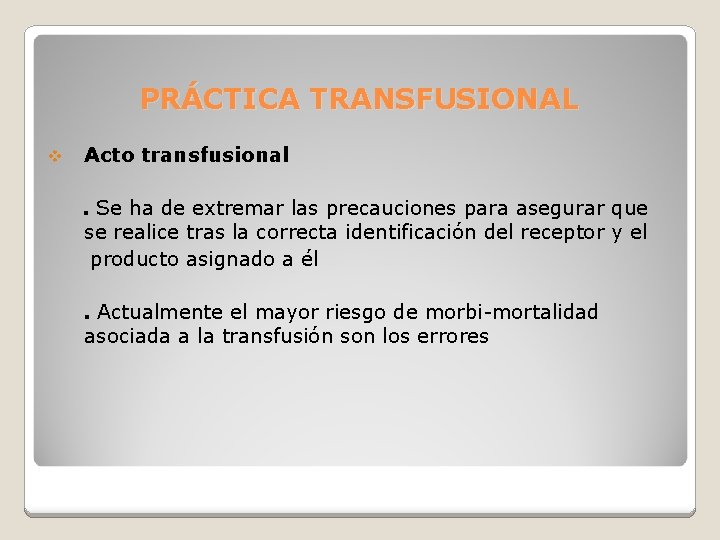 PRÁCTICA TRANSFUSIONAL v Acto transfusional. Se ha de extremar las precauciones para asegurar que