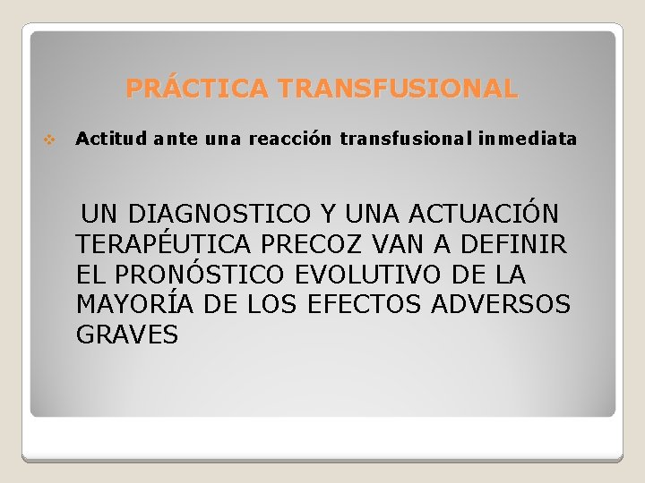 PRÁCTICA TRANSFUSIONAL v Actitud ante una reacción transfusional inmediata UN DIAGNOSTICO Y UNA ACTUACIÓN