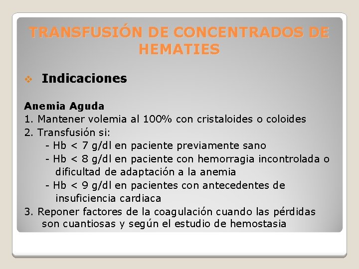 TRANSFUSIÓN DE CONCENTRADOS DE HEMATIES v Indicaciones Anemia Aguda 1. Mantener volemia al 100%